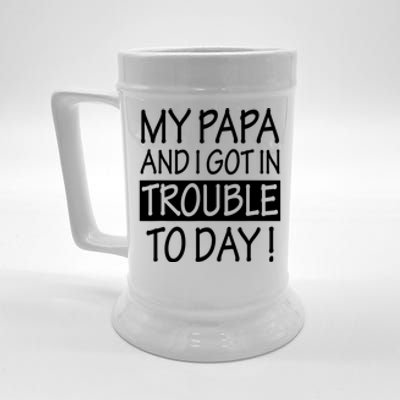 My Papa And I Got In Trouble Today Fathers Day Beer Stein