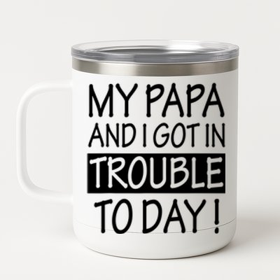 My Papa And I Got In Trouble Today Fathers Day 12 oz Stainless Steel Tumbler Cup