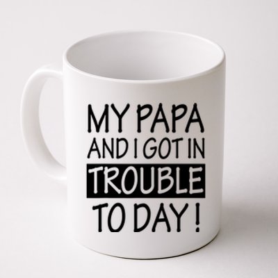 My Papa And I Got In Trouble Today Fathers Day Coffee Mug