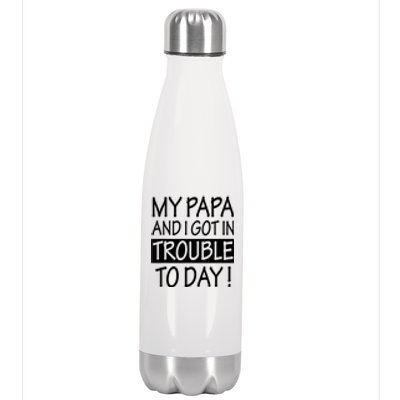 My Papa And I Got In Trouble Today Fathers Day Stainless Steel Insulated Water Bottle