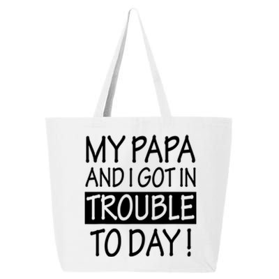 My Papa And I Got In Trouble Today Fathers Day 25L Jumbo Tote