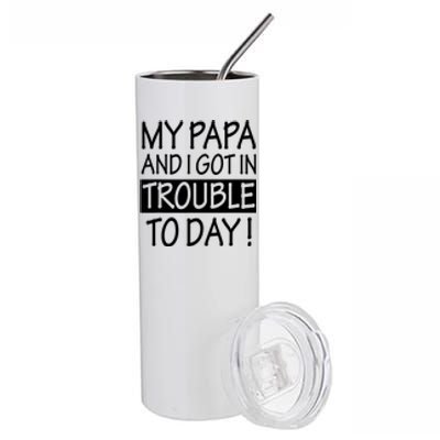 My Papa And I Got In Trouble Today Fathers Day Stainless Steel Tumbler