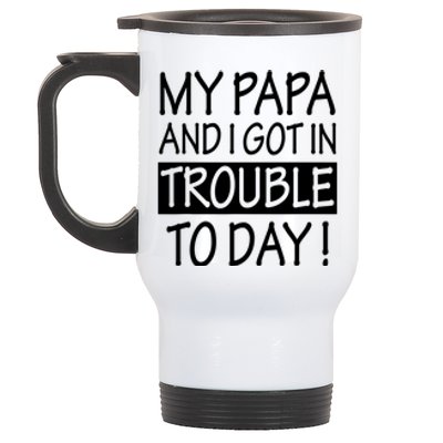 My Papa And I Got In Trouble Today Fathers Day Stainless Steel Travel Mug