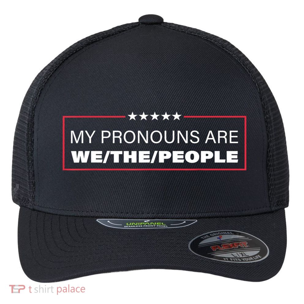 My Pronouns Are We The People Flexfit Unipanel Trucker Cap