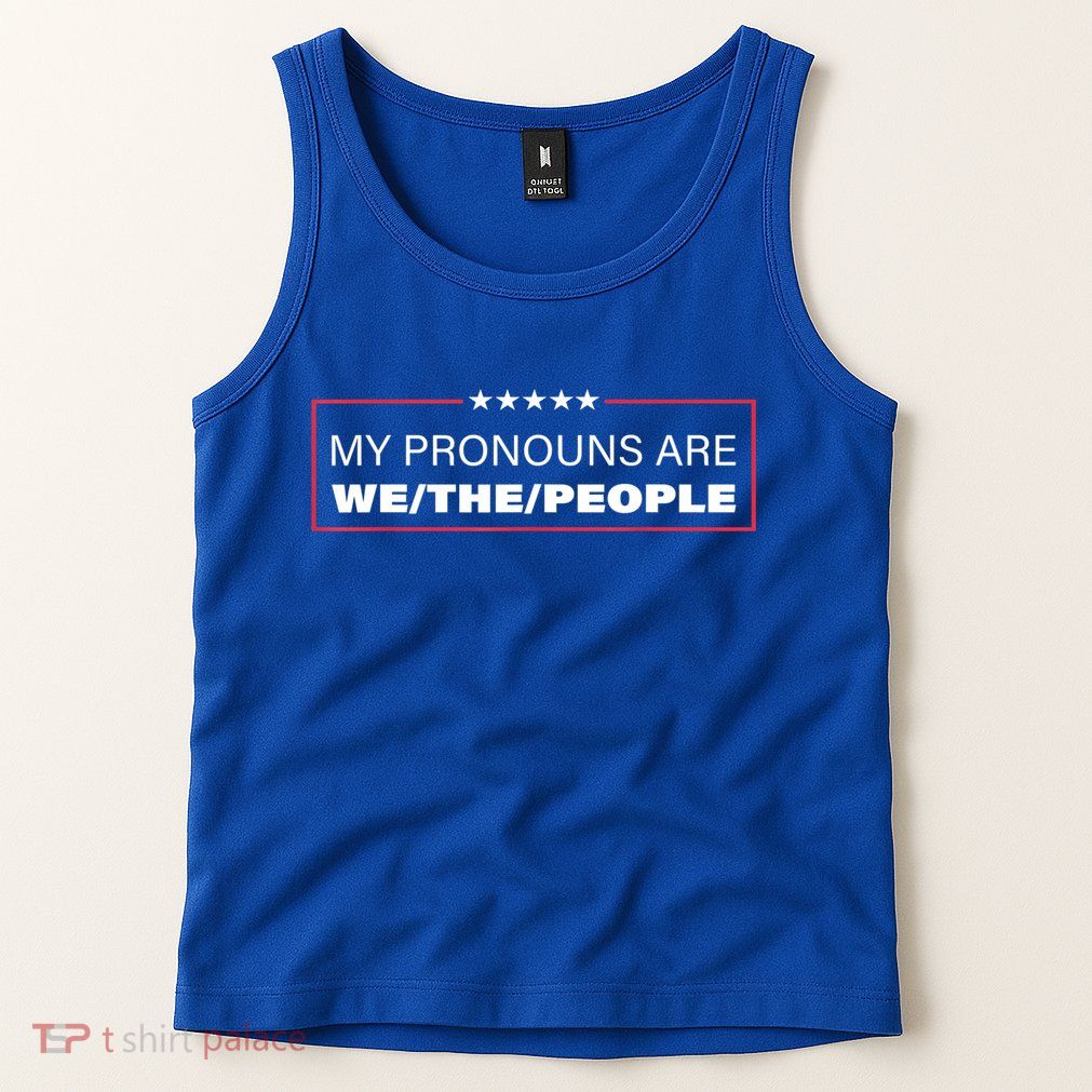My Pronouns Are We The People Tank Top