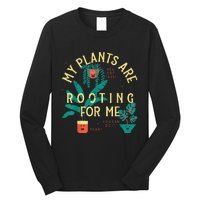 My Plants Are Rooting For Me Plant funny gardening Long Sleeve Shirt