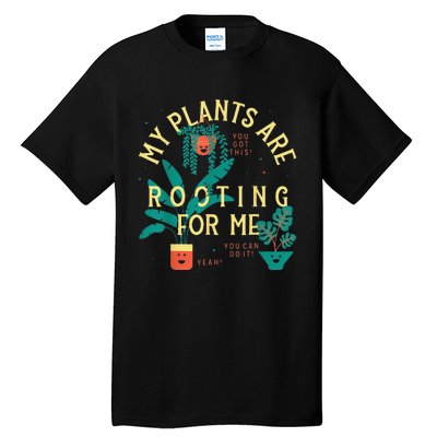 My Plants Are Rooting For Me Plant funny gardening Tall T-Shirt