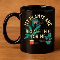 My Plants Are Rooting For Me Plant funny gardening 11oz C Handle Ceramic Mug