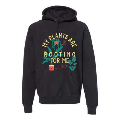 My Plants Are Rooting For Me Plant funny gardening Premium Hoodie