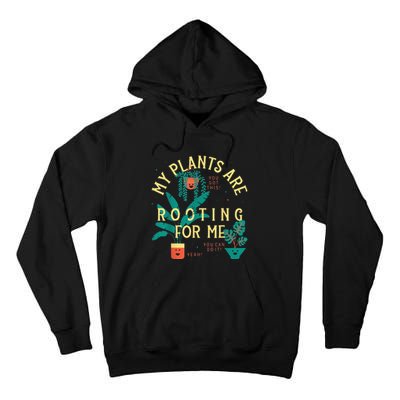 My Plants Are Rooting For Me Plant funny gardening Tall Hoodie