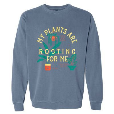 My Plants Are Rooting For Me Plant funny gardening Garment-Dyed Sweatshirt