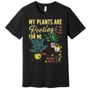 My Plants Are Rooting For Me Gardener Garderning Premium T-Shirt