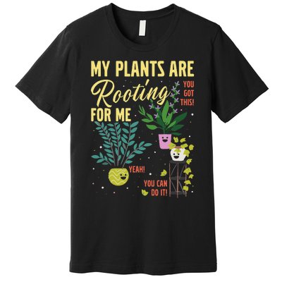 My Plants Are Rooting For Me Gardener Garderning Premium T-Shirt