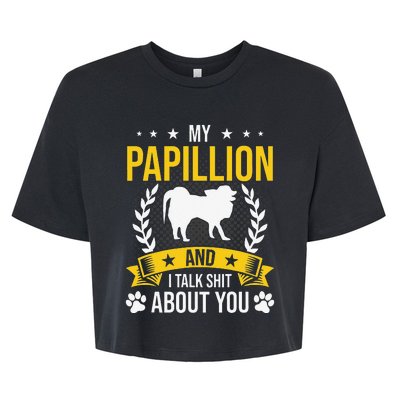 My Papillion And I Talk About You Dog Lover Bella+Canvas Jersey Crop Tee