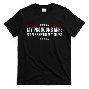 My Pronouns Are Let Me Shethem Titties Adult Humor Joke T-Shirt