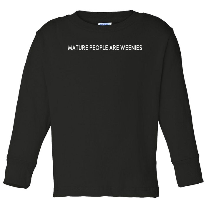 Mature People Are Weenies Toddler Long Sleeve Shirt