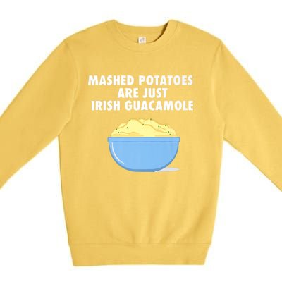 Mashed Potatoes Are Just Irish Guacamole Funny Food Premium Crewneck Sweatshirt