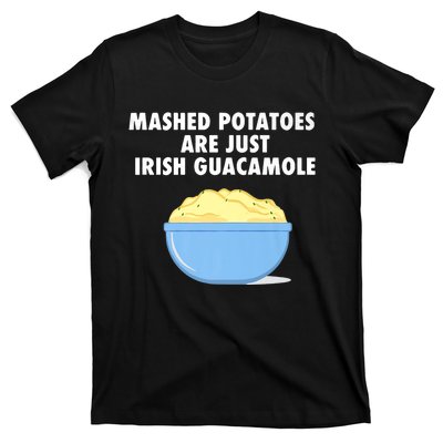 Mashed Potatoes Are Just Irish Guacamole Funny Food T-Shirt