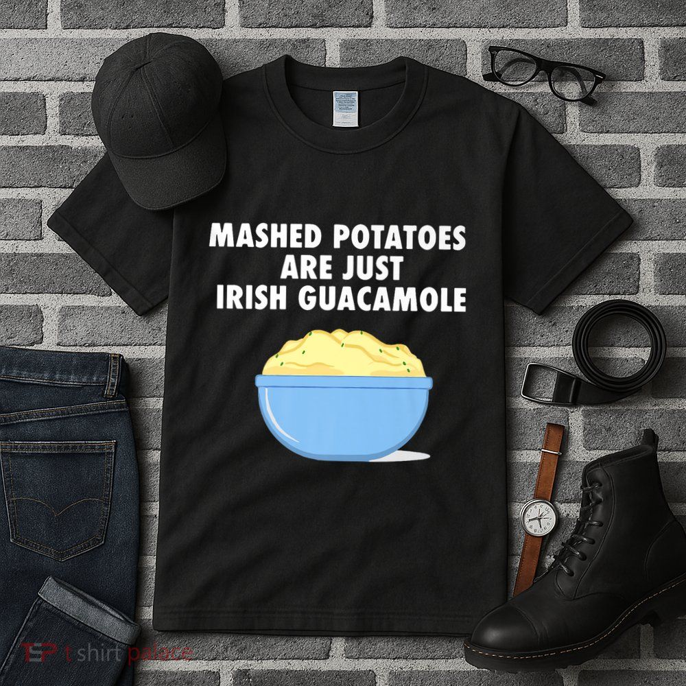 Mashed Potatoes Are Just Irish Guacamole Funny Food Tall T-Shirt