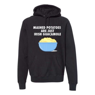 Mashed Potatoes Are Just Irish Guacamole Funny Food Premium Hoodie