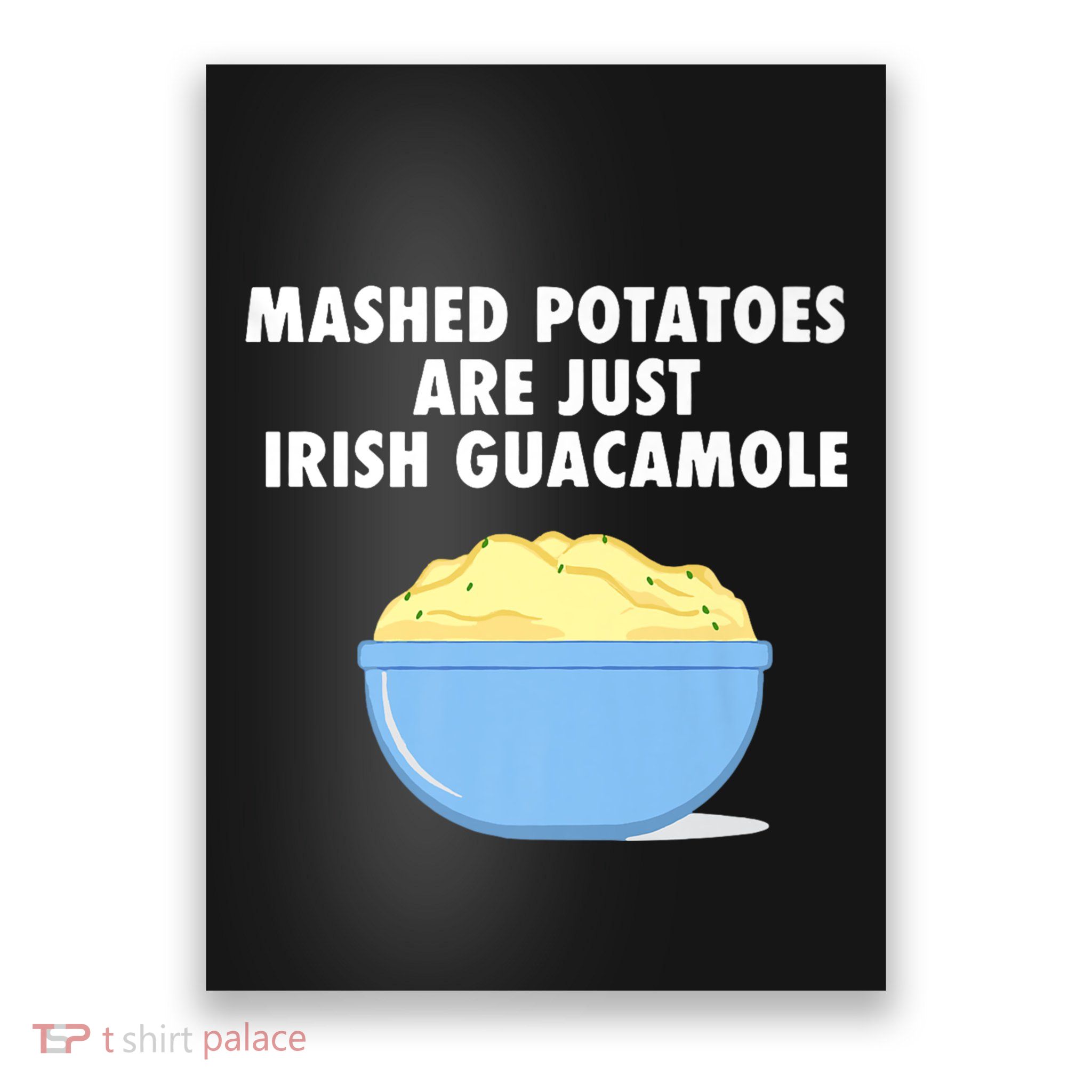 Mashed Potatoes Are Just Irish Guacamole Funny Food Poster