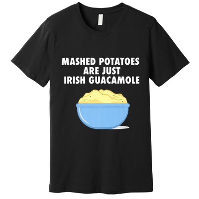 Mashed Potatoes Are Just Irish Guacamole Funny Food Premium T-Shirt