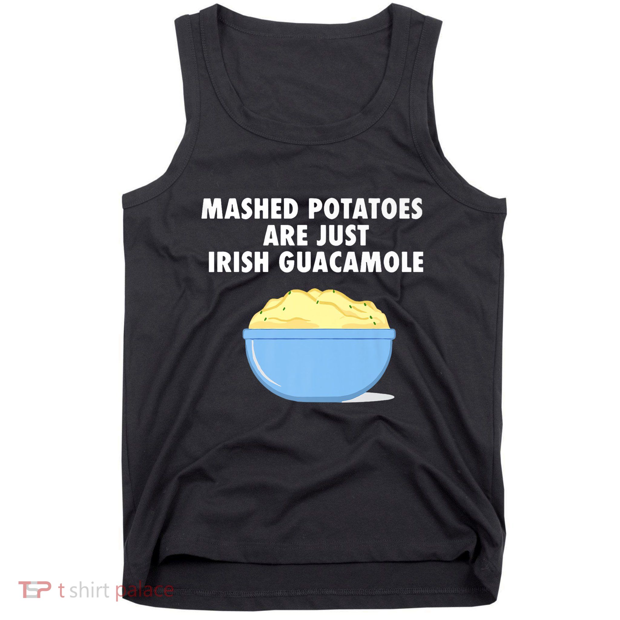 Mashed Potatoes Are Just Irish Guacamole Funny Food Tank Top