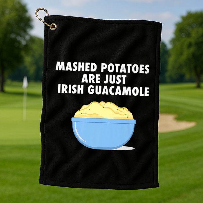 Mashed Potatoes Are Just Irish Guacamole Funny Food Golf Towel