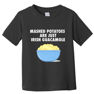 Mashed Potatoes Are Just Irish Guacamole Funny Food Toddler T-Shirt