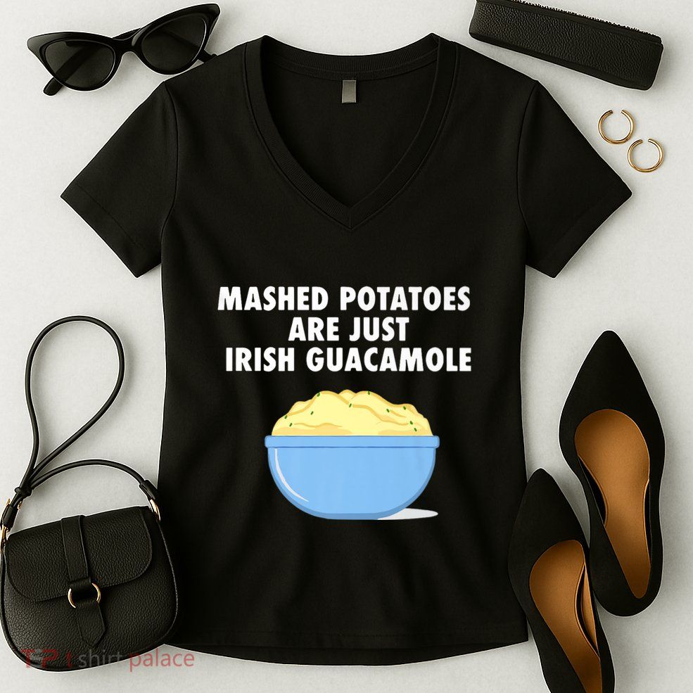 Mashed Potatoes Are Just Irish Guacamole Funny Food Women's V-Neck T-Shirt