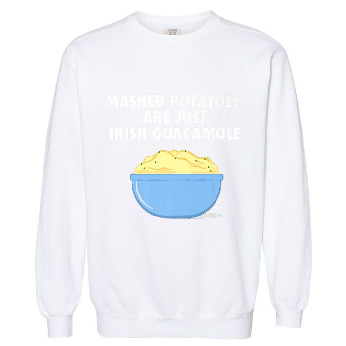 Mashed Potatoes Are Just Irish Guacamole Funny Food Garment-Dyed Sweatshirt