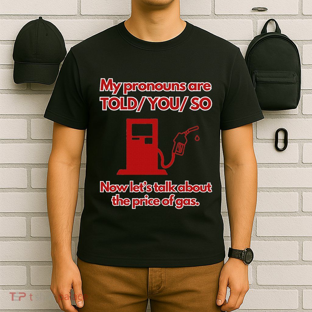 My Pronouns Are Told You So T-Shirt