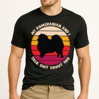 My Pomeranian and I Talk Shit About You Funny Dog Pomeranian Performance Shirt