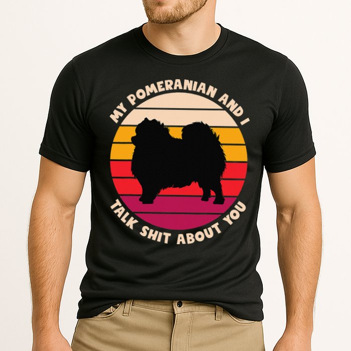 My Pomeranian and I Talk Shit About You Funny Dog Pomeranian Performance Shirt