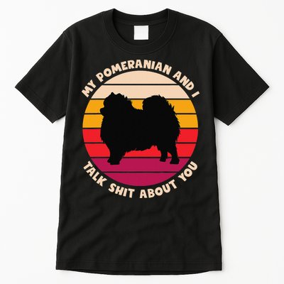 My Pomeranian and I Talk Shit About You Funny Dog Pomeranian Tall T-Shirt
