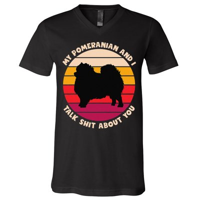 My Pomeranian and I Talk Shit About You Funny Dog Pomeranian V-Neck T-Shirt