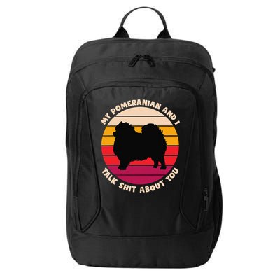 My Pomeranian and I Talk Shit About You Funny Dog Pomeranian City Backpack
