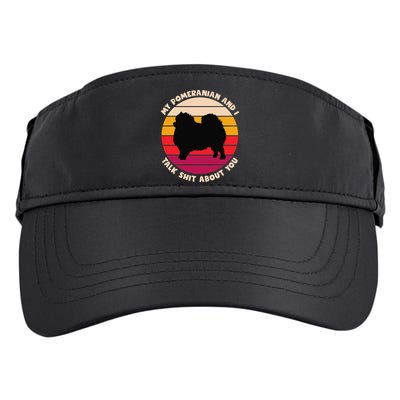 My Pomeranian and I Talk Shit About You Funny Dog Pomeranian Adult Drive Performance Visor