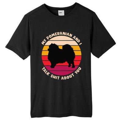 My Pomeranian and I Talk Shit About You Funny Dog Pomeranian Tall Fusion ChromaSoft Performance T-Shirt