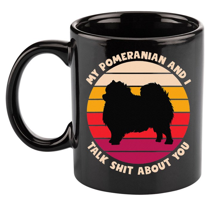 My Pomeranian and I Talk Shit About You Funny Dog Pomeranian 11oz C Handle Ceramic Mug