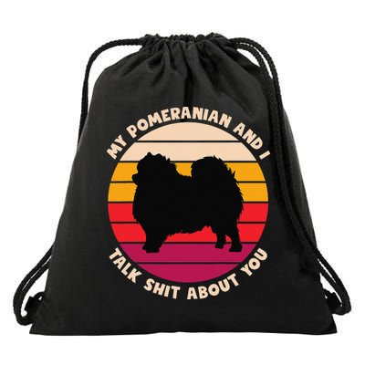 My Pomeranian and I Talk Shit About You Funny Dog Pomeranian Drawstring Bag