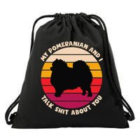 My Pomeranian and I Talk Shit About You Funny Dog Pomeranian Drawstring Bag