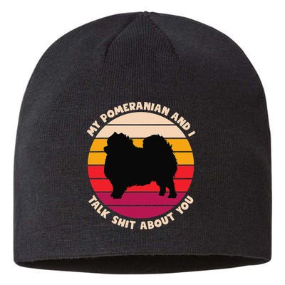 My Pomeranian and I Talk Shit About You Funny Dog Pomeranian Sustainable Beanie