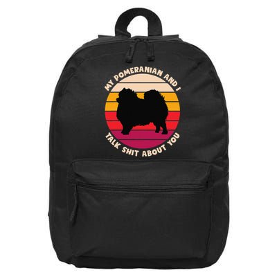My Pomeranian and I Talk Shit About You Funny Dog Pomeranian 16 in Basic Backpack