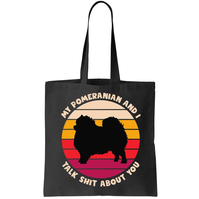 My Pomeranian and I Talk Shit About You Funny Dog Pomeranian Bag