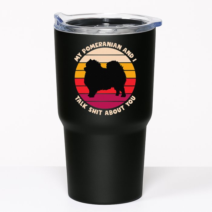 My Pomeranian and I Talk Shit About You Funny Dog Pomeranian Tumbler