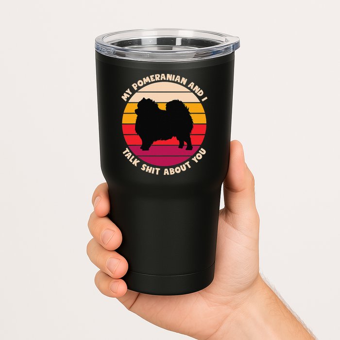 My Pomeranian and I Talk Shit About You Funny Dog Pomeranian Tumbler