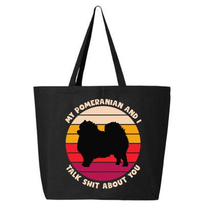 My Pomeranian and I Talk Shit About You Funny Dog Pomeranian 25L Jumbo Tote