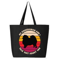 My Pomeranian and I Talk Shit About You Funny Dog Pomeranian 25L Jumbo Tote