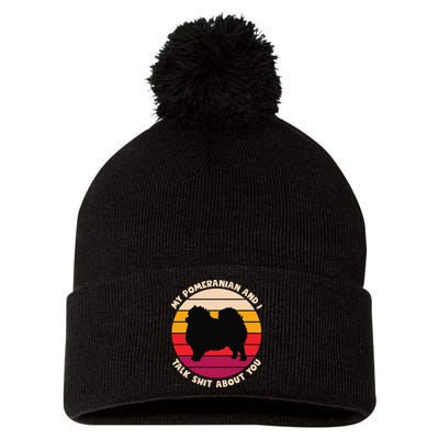 My Pomeranian and I Talk Shit About You Funny Dog Pomeranian Pom Pom 12in Knit Beanie